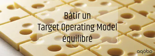 image de l'article De la friction à la performance : bâtir un Target Operating Model équilibré